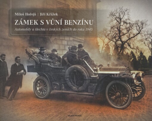 Zámek s vůní benzínu: automobily a šlechta v českých zemích do roku 1945