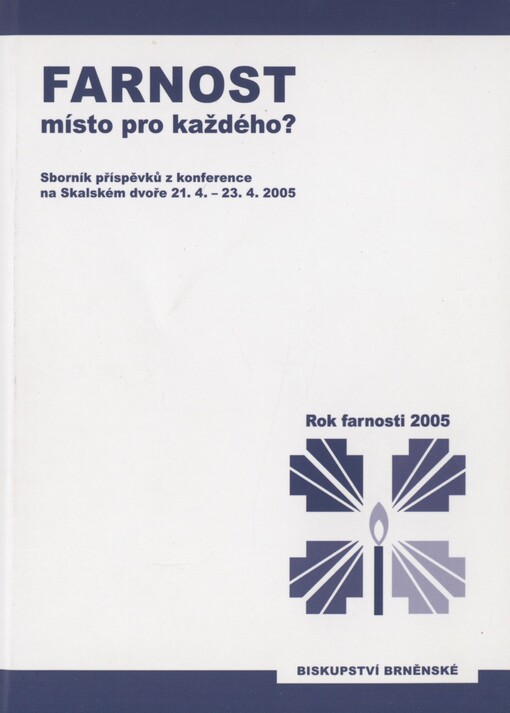 Farnost - místo pro každého?: sborník příspěvků z konference na Skalském dvoře, 21.4.-23.4.2005