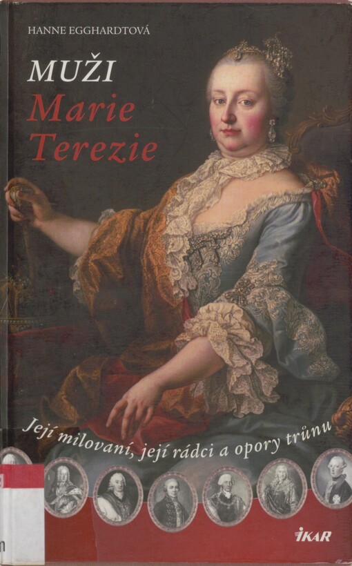 Muži Marie Terezie: její milovaní, její rádci a opory trunů