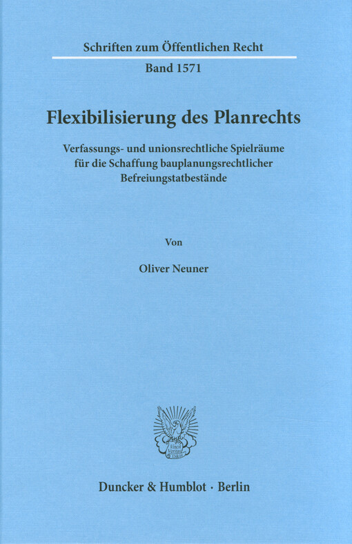 Flexibilisierung des Planrechts : Verfassungs- und unionsrechtliche Spielräume für die Schaffung bauplanungsrechtlicher Befreiungstatbestände