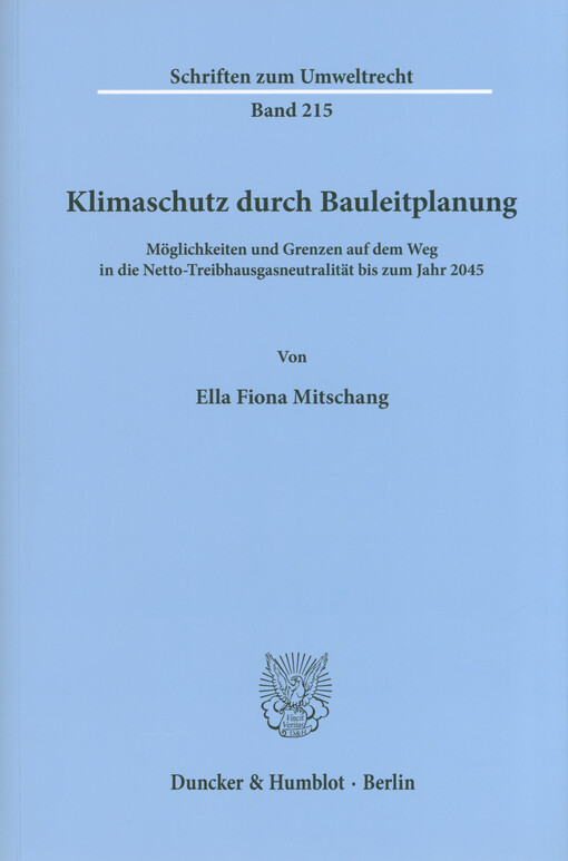 Klimaschutz durch Bauleitplanung : Möglichkeiten und Grenzen auf dem Weg in die Netto-Treibhausgasneutralität bis zum Jahr 2045