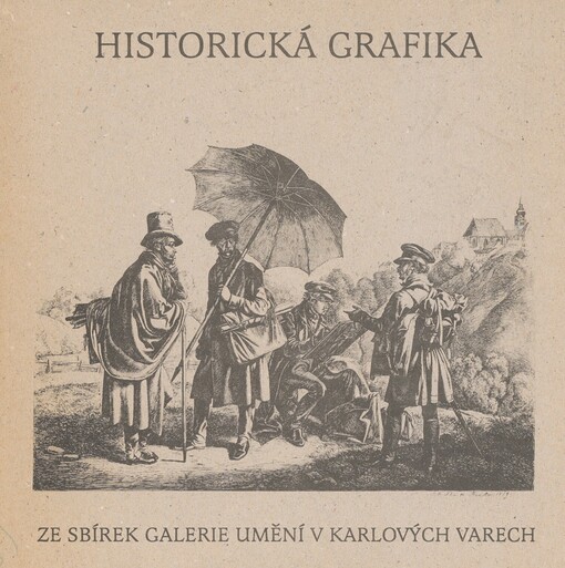Historická grafika ze sbírek karlovarské galerie: [katalog výstavy] : Galerie umění v Karlových Varech : leden-únor 1998