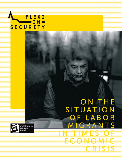 On the situation of labor migrants in times of economic crisis :[ten stories and photo reportages ...] = O situaci pracovních migrantů v době ekonomické krize : [deset příběhů a fotoreportáží ...]