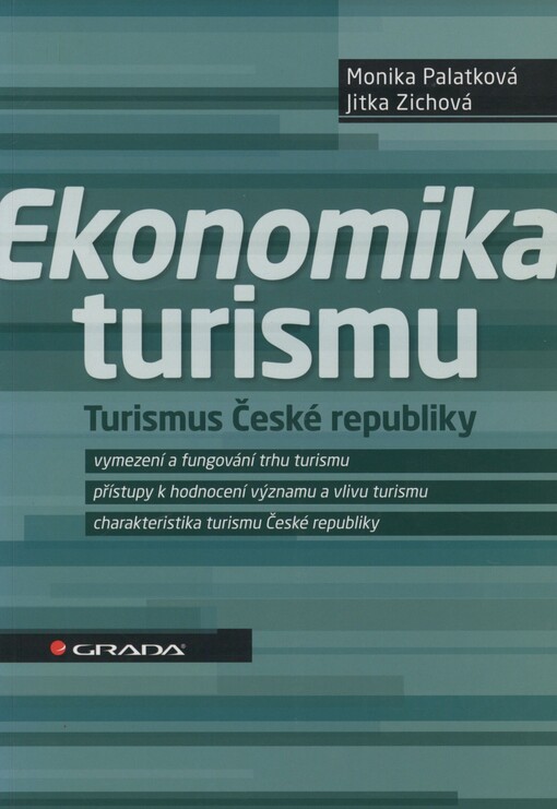 Ekonomika turismu: turismus České republiky : vymezení a fungování trhu turismu, přístupy k hodnocení významu a vlivu turismu, charakteristika turismu České republiky