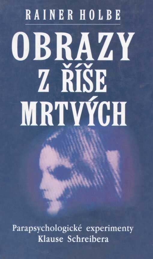 Obrazy z říše mrtvých: parapsychologické experimenty Klause Schreibera dokumentované na 105 fotografiích