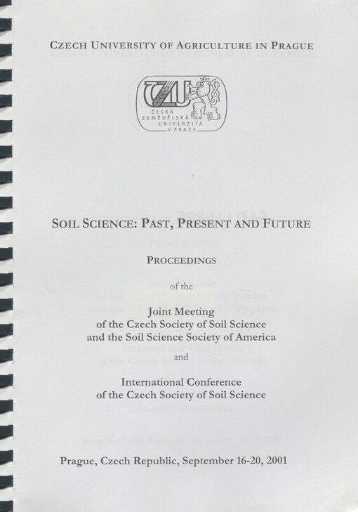 Soil science: past, present and future: proceedings of the joint meeting of the Czech Society of Soil Science and Soil Science Society of America and international conference of the Czech Society of Soil Science : Prague, Czech Republic, September 16-20, 2001