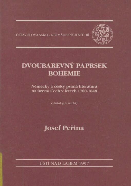 Dvoubarevný paprsek Bohemie: německy a česky psaná literatura na území Čech v letech 1780-1848 : (antologie textů)