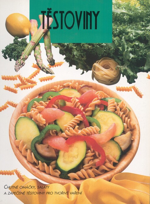 Těstoviny: chutné omáčky, saláty a zapečené těstoviny pro tvořivé vaření