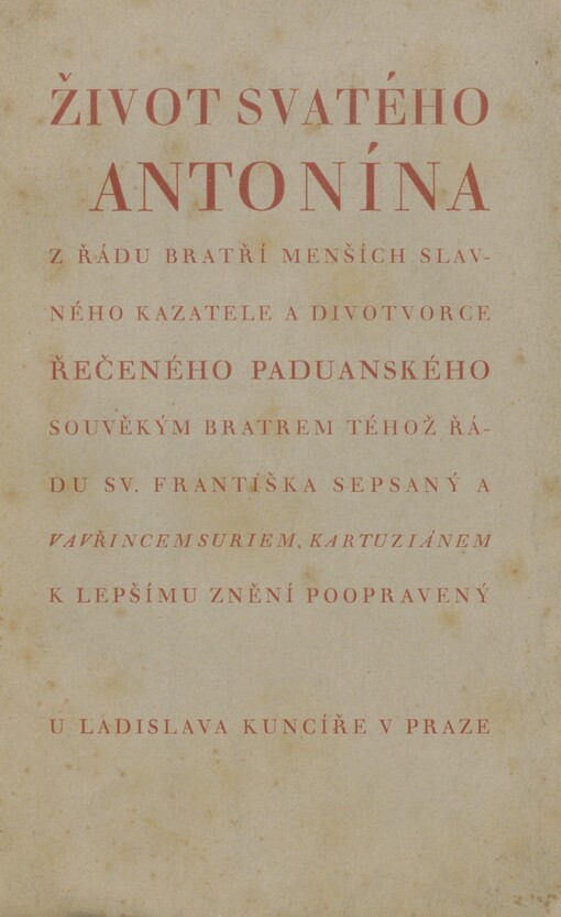 Život sv. Antonína z řádu bratří menších slavného kazatele a divotvorce řečeného Paduanského souvěkým bratrem téhož řádu sv. Františka sepsaný a Vavřincem Suriem, kartuziánem k lepšímu znění poopravený