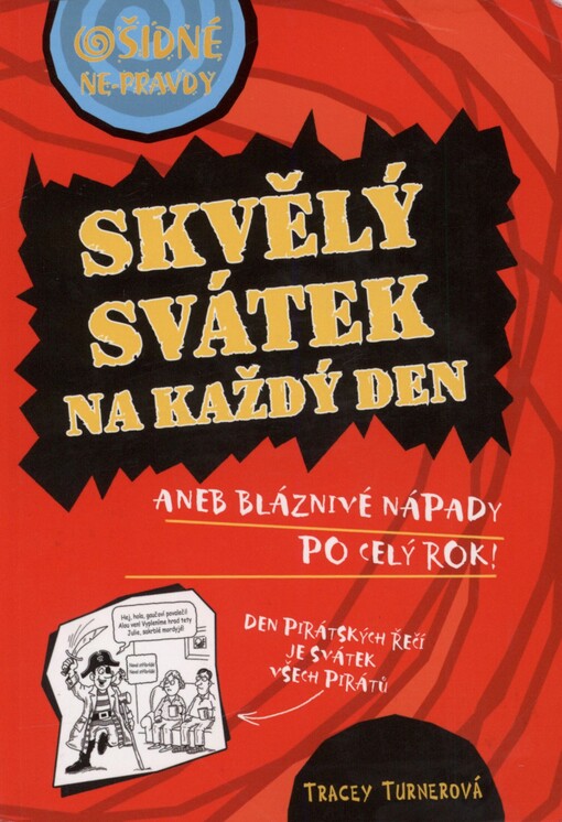 Skvělý svátek na každý den, aneb, Bláznivé nápady po celý rok!