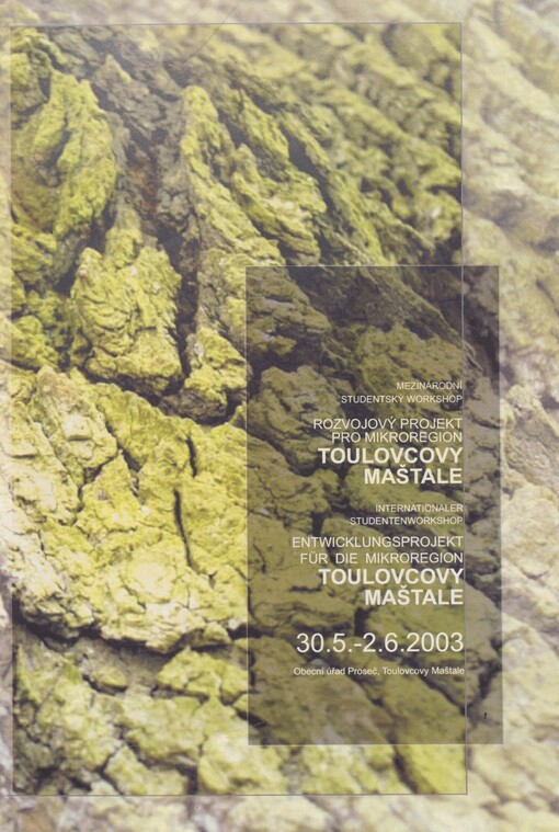 Rozvojový projekt pro mikroregion Toulovcovy maštale: studentský mezinárodní workshop = Entwicklungsprojekt für die Mikroregion Toulovcovy Maštale : internationaler Studentenworkshop : Proseč 30.5.-2.6.03