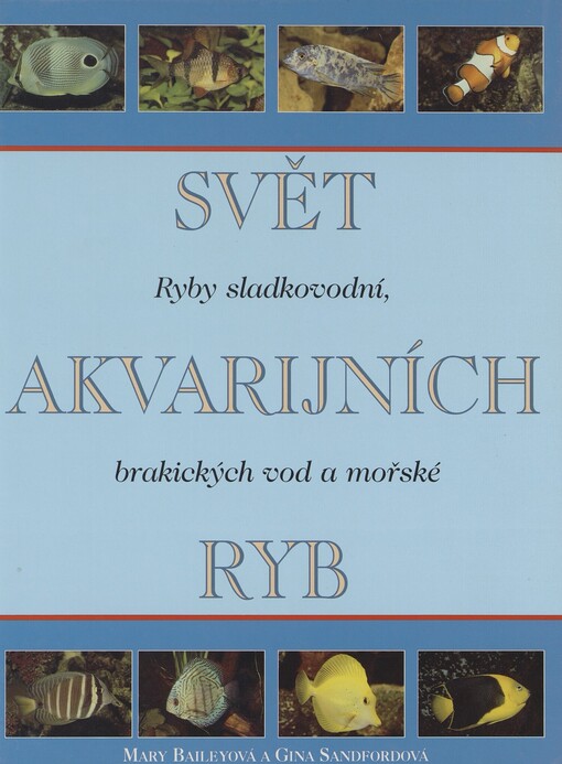 Svět akvarijních ryb: ryby sladkovodní, brakických vod a mořské