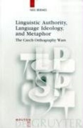 Linguistic authority, language ideology, and metaphor :the Czech orthography wars