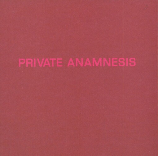 Private anamnesis =: Soukromá anamnéza : [katalog výstavy,] Ústí nad Labem 30. dubna - 24. května 1996, Liberec 20. června - 8. září 1996