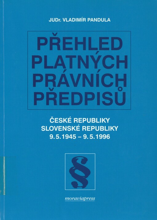 Přehled platných právních předpisů: České republiky, Slovenské republiky vyhlášených ve Sbírce zákonů, Sbírce zákonů SNR, v Úředním listu, v Úředním věstníku (1945-1992), ve Sbírce zákonů ČR a ve Sbírce zákonů SR (1993-1996) v době od 9. května