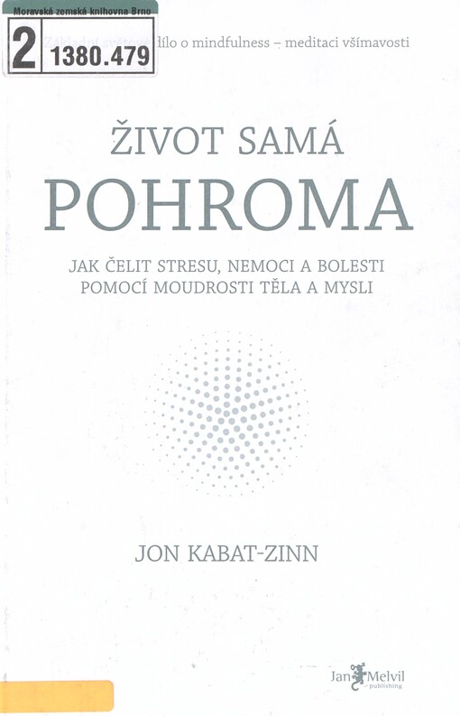 Život samá pohroma: jak čelit stresu, nemoci a bolesti pomocí moudrosti těla a mysli