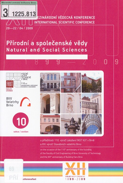 XII. mezinárodní vědecká konference: u příležitosti 110. výročí založení FAST VUT v Brně a XIV. výročí založení Stavebních veletrhů Brno : sborník příspěvků : 20.-22. duben 2009. Sekce 10. Přírodní a společenské vědy = XIIth international scientific conference : on the occasion of the 110th anniversary of the founding of the Faculty of Civil Engineering of Brno University of Technology and the XIVth anniversary of Building Fairs Brno : proceedings : April 20-22, 2009. Section 10, Natural and social sciences