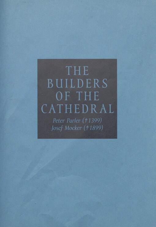 The Builders of the Cathedral: Peter Parler (+1399), Josef Mocker (+1899)