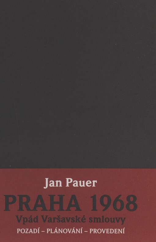 Praha 1968: vpád Varšavské smlouvy : pozadí, plánování, provedení