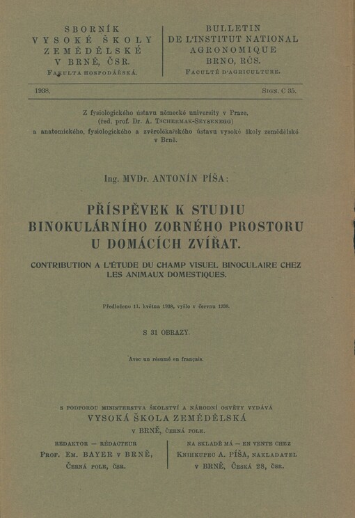 Příspěvek k studiu binokulárního zorného prostoru u domácích zvířat =: Contribution a l'étude du champ visuel binoculaire chez les animaux domestiques : [z fysiologického ústavu německé university v Praze ... a anatomického, fysiologického a zvěrolékařského ústavu vysoké školy zemědělské v Brně]