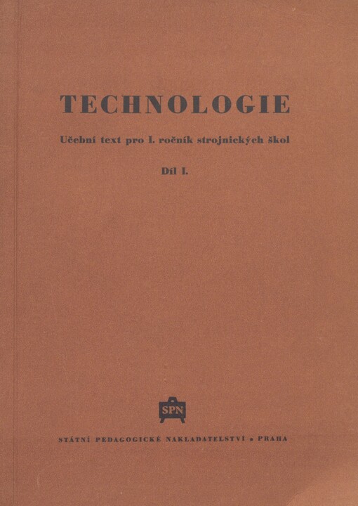 Technologie: učební text pro I. ročník strojnických škol. Díl I