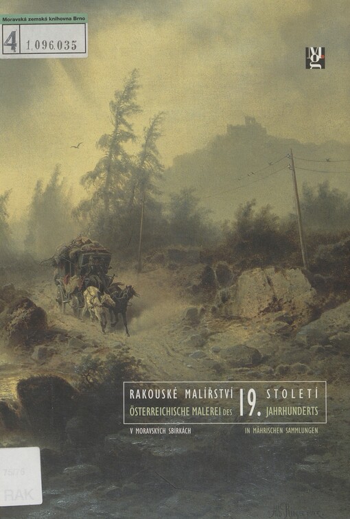 Rakouské malířství 19. století v moravských sbírkách: [katalog výstavy] : Moravská galerie v Brně, Místodržitelský palác, 8.11.2001-31.3.2002
