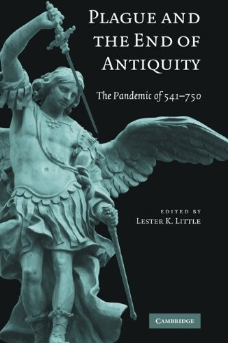 Plague and the end of antiquity : the pandemic of 541-750