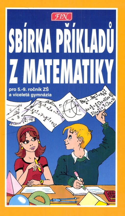 Matematika: 1.část Algebra : 2.část Geometrie : 3.část Sbírka příkladů z matematiky