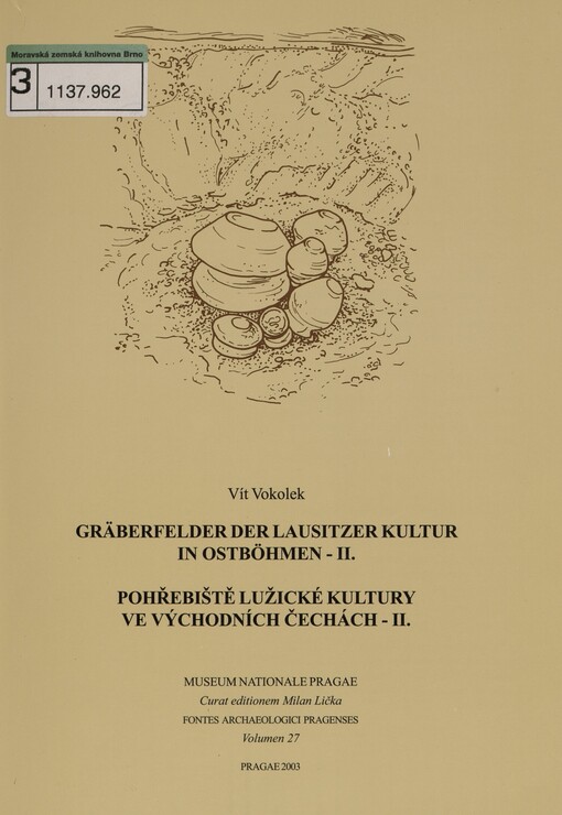 Gräberfelder der Lausitzer Kultur in Ostböhmen =: Pohřebiště lužické kultury ve východních Čechách