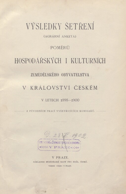 Výsledky šetření poměrů hospodářských i kulturních zemědělského obyvatelstva v království Českém v letech 1898-1900: agrární anketa : z původních prací vyšetřujících komisařů