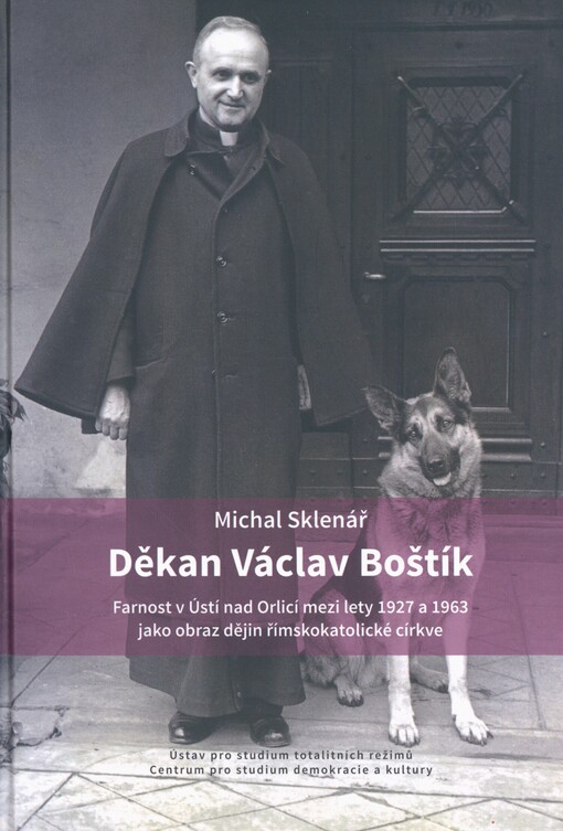 Děkan Václav Boštík: farnost v Ústí nad Orlicí mezi lety 1927 a 1963 jako obraz dějin římskokatolické církve