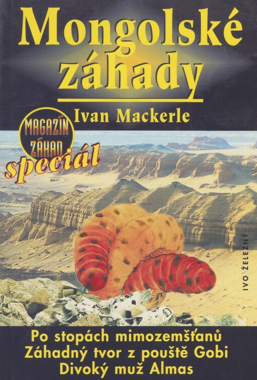 Mongolské záhady: historie pátrání po záhadných tvorech v poušti Gobi, po stopách mimozemšťanů v podzemí mongolských klášterů, po existenci almase, 
