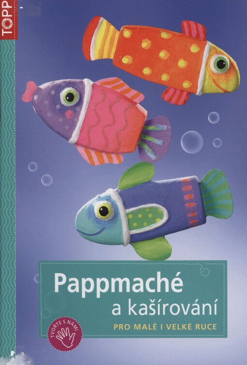 Pappmaché a kašírování: pro malé i velké ruce