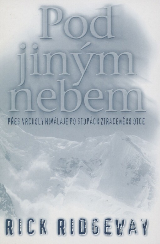 Pod jiným nebem: přes vrcholy Himaláje po stopách ztraceného otce