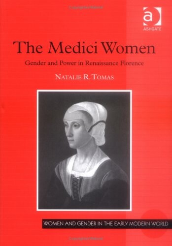 The Medici women : gender and power in Renaissance Florence