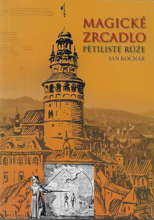 Magické zrcadlo pětilisté růže : průvodce kulturní historií a magickými místy Českého Krumlova a jeho okolí