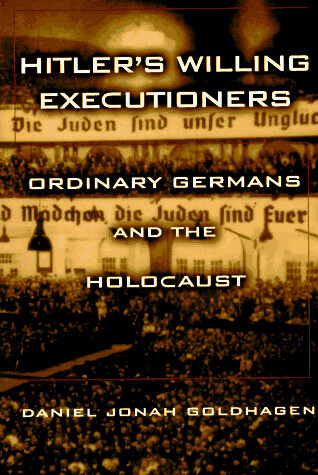 Hitler´s willing executioners : ordinary Germans and the holocaust