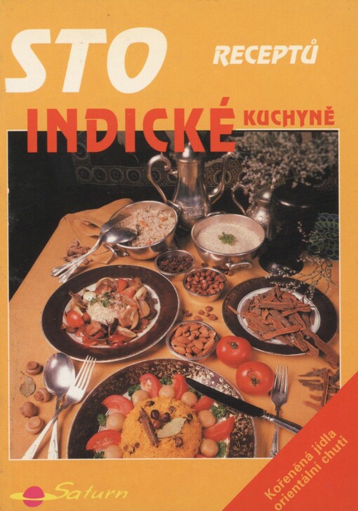 Sto receptů indické kuchyně: [kořeněná jídla orientální chuti]