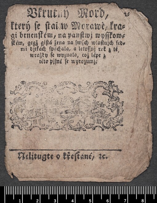 Vkrutný Mord, který se stal w Morawě, kragi brnenském, na panstwj wysskowském, gegž gistá žena na swých wlastnjch sedmi djtkách spáchala, a letossnj rok z té wraždy se wyznala, což lépe z této pjsně se wyrozumj: Nelitugte o křesťané, ec