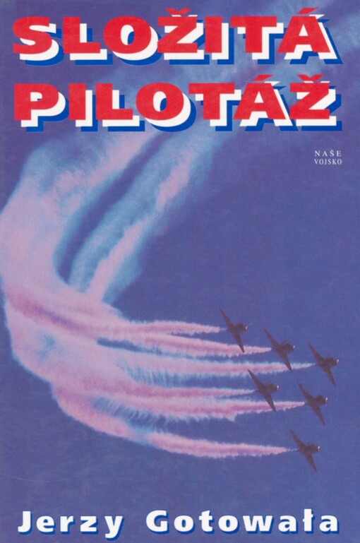 Složitá pilotáž: taktika vzdušných bojů a bitev stíhacího letectva včera, dnes a zítra