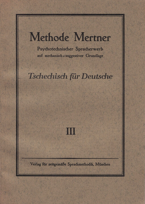 Tschechisch für Deutsche : psychotechnischer Spracherwerb auf mechanisch-suggestiver Grundlage 