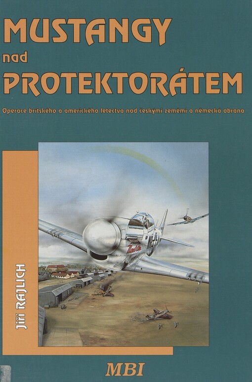 Mustangy nad Protektorátem: operace britského a amerického letectva nad českými zeměmi a německá obrana