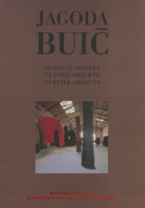 Jagoda Buić: textilní objekty : = textile Objekte : = textile objects : Museum Kampa 16.9.2001-28.10.2001, Egon Schiele art centrum Český Krumlov 4.11.2001-6.1.2002