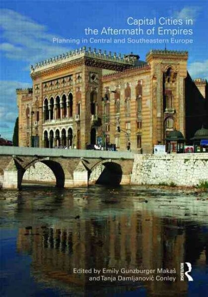 Capital cities in the aftermath of empires :planning in central and southeastern Europe