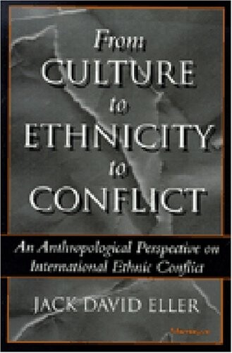 From culture to ethnicity to conflict : an anthropological perspective on international ethnic conflict
