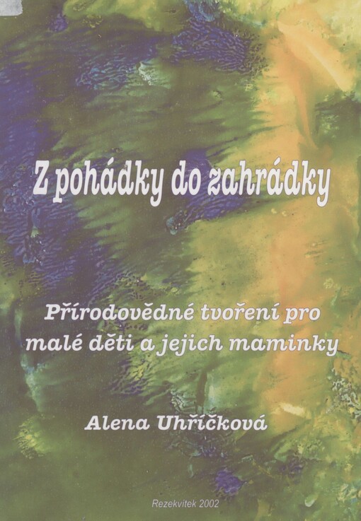 Z pohádky do zahrádky: přírodovědné tvoření pro malé děti a jejich maminky