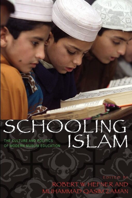 Schooling Islamthe culture and politics of modern Muslim education