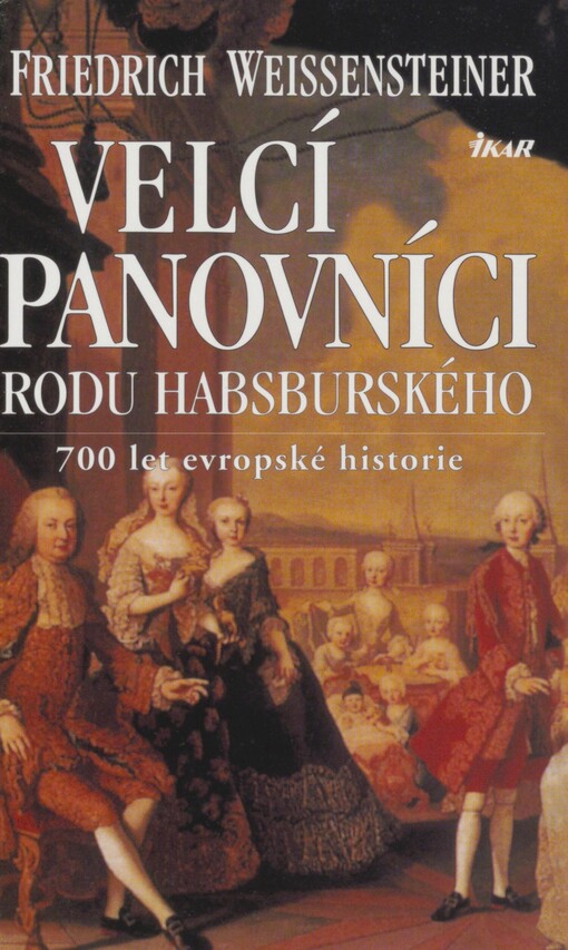 Velcí panovníci rodu Habsburského: 700 let evropské historie