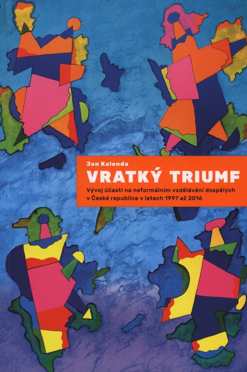 Vratký triumf: vývoj účasti na neformálním vzdělávání dospělých v České republice v letech 1997 až 2016