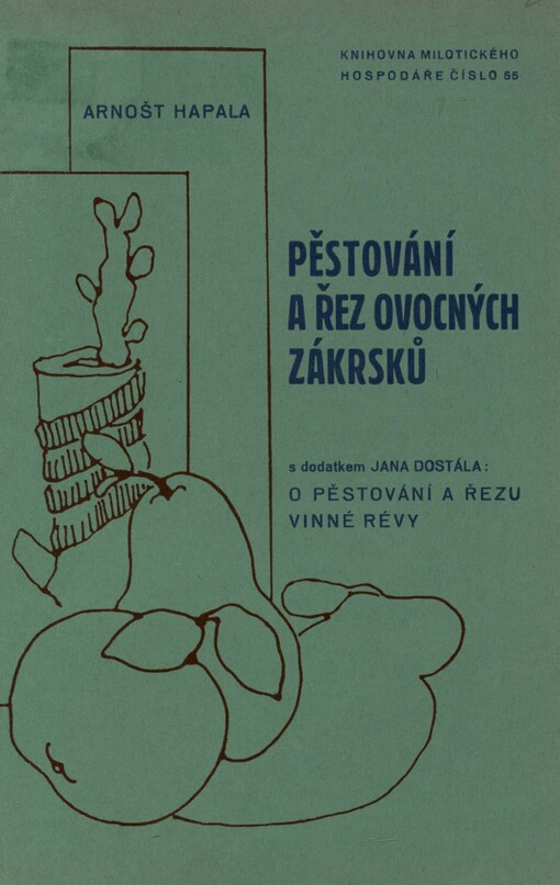 Pěstování a řez ovocných zákrsků s dodatkem Jana Dostála O pěstování a řezu vinné révy